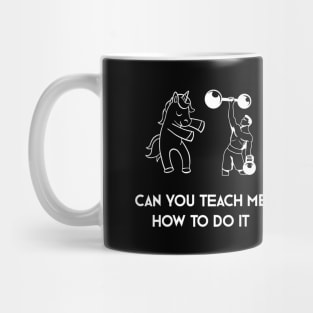 Can You Teach Me How To Do It Mug